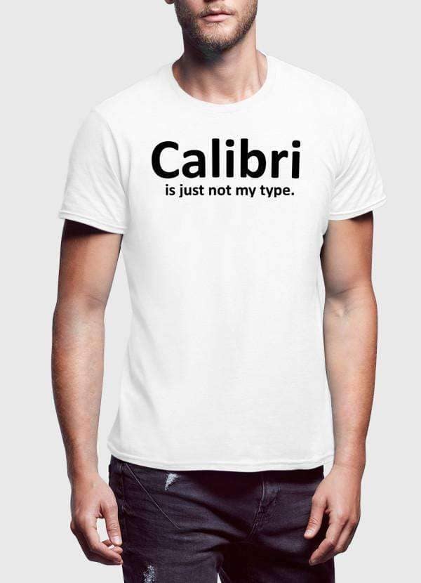 Calibri Is Just Not My Type Tshirt - Image 2